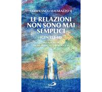 Libri Gianfranco Matarazzo - Le Relazioni Non Sono Mai Semplici (Gen 13,1-18)