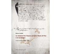 Le relazioni tra l’Opera di Santa Maria di Pisa e la Sardegna. I documenti (1082-1429)
