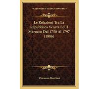 Le Relazioni Tra La Repubblica Veneta Ed Il Marocco Dal 1750 Al 1797 (1886)