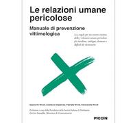 Le relazioni umane pericolose. Manuale di prevenzione vittimologica. Le 5 regole per non essere vittima delle 7 relazioni umane pericolose più insidiose, ambigue, dannose e difficili da riconoscere