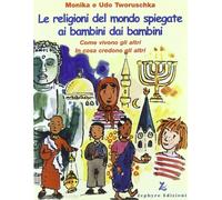 Le religioni del mondo spiegate ai bambini dai bambini. Come vivono gli altri, in cosa credono gli altri
