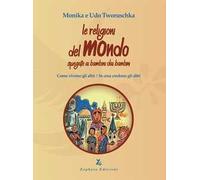 Le religioni del mondo spiegate ai bambini dai bambini. Come vivono gli altri, in cosa credono gli altri