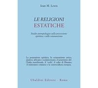 Le religioni estatiche. Studio antropologico della possessione spiritica e sullo sciamanismo