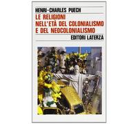 Le religioni nell'età del colonialismo e del neocolonialismo - Puech Henri...