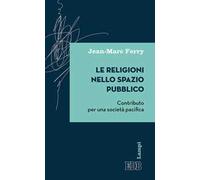 Le religioni nello spazio pubblico. Contributo per una società pacifica