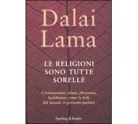 Le religioni sono tutte sorelle. Cristianesimo, islam, ebraismo, buddismo: come le fedi del mondo si possono parlare
