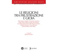 Le religioni tra frustrazione e gioia - Petrosino S. (cur.)
