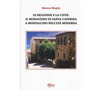 Le religiose e la città: il monastero di Santa Caterina a Montalcino nell'età moderna