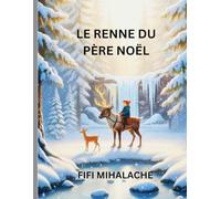 LE RENNE DU PÈRE NOËL: pour les enfants âgés de 4 à 8 ans