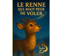 Le renne qui avait peur de voler: Un conte de Noël sur le courage, la peur et la magie d'oser.