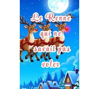 Le renne qui ne savait pas voler: Une histoire de courage et d’amitié à Noël