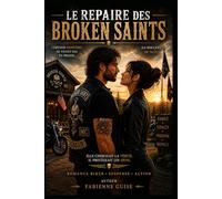 Le Repaire des Broken Saints : une romance biker intense.: Des héros brisés prêts à affronter l'enfer pour sauver les innocents.