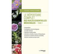 Le répertoire complet des huiles essentielles médicinales: Tome 1
