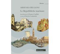 Le Repubbliche marinare - Frugoni Arsenio