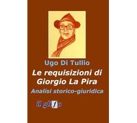 Le requisizioni di Giorgio La Pira. Analisi storico - giuridica