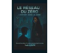 LE RÉSEAU DU ZÉRO: Tome 1 : L'Enfant dans le Code