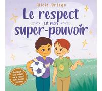 Le respect est mon super-pouvoi: Une histoire pour les enfants sur le respect et la politesse, destinée aux 3-8 ans