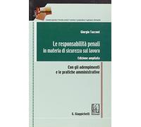 Le responsabilità penali in materia di sicurezza sul lavoro. Con gli adempimenti e le pratiche amministrative