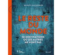 Le Reste du monde: Un carnet de voyage original et à rebours du tourisme moderne