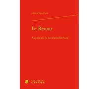 Le retour: Au principe de la création littéraire