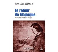 Le retour de Majorque: Journal de Frédéric Chopin