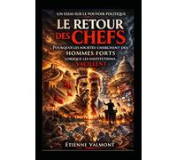 LE RETOUR DES CHEFS: Pourquoi les sociétés cherchent des hommes forts lorsque les institutions vacillent