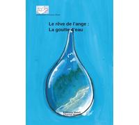 Le rêve de l'ange: La goutte d'eau: collection l'oiseau blanc