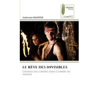 LE RÊVE DES INVISIBLES: Graines de lumière dans l'ombre du monde