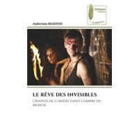 LE RÊVE DES INVISIBLES: Graines de lumière dans l'ombre du monde