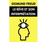 Le Rêve et Son Interprétation de Freud: Version simplifiée du livre "L'interprétation du rêve" | Édition Originale