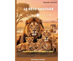 Le rêve sauvage: Valrêve, le refuge des animaux libres: 2