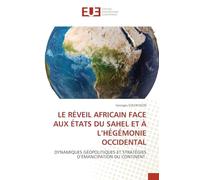 LE RÉVEIL AFRICAIN FACE AUX ÉTATS DU SAHEL ET À L’HÉGÉMONIE OCCIDENTAL: DYNAMIQUES GÉOPOLITIQUES ET STRATÉGIES D’ÉMANCIPATION DU CONTINENT
