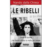Le ribelli. Storie di donne che hanno sfidato la mafia per amore
