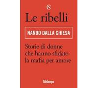 Le ribelli. Storie di donne che hanno sfidato la mafia per amore