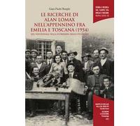Le ricerche di Alan Lomax nell'Appennino fra Emilia e Toscana (1954). Nel ventennale della scomparsa dello studioso