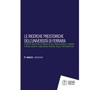 Le ricerche preistoriche dell'Università di Ferrara