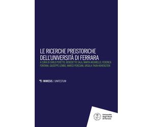 Le ricerche preistoriche dell'Università di Ferrara - Peretto, Sala, Arzarel