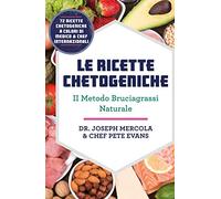 Le ricette chetogeniche. Il metodo bruciagrassi naturale - Mercola Joseph,...