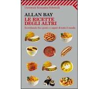 Le ricette degli altri. Scorribande fra i piatti e i sapori di tutto il mondo