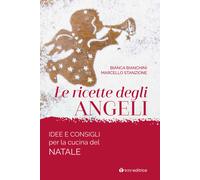 Le ricette degli angeli. Idee e consigli per la cucina del Natale - Bianch...