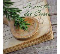 Le ricette del Cuore di My Paper Heart, 2017, Youcanprint