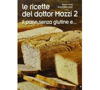 Le ricette del dottor Mozzi. Il pane senza glutine e... (Vol. 2)