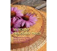 Le ricette del dottor Mozzi. Mangiare con gusto senza glutine, secondo i gruppi sanguigni