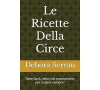 Le Ricette della Circe: "Ricette facili, veloci ed economiche, per stupire sempre"