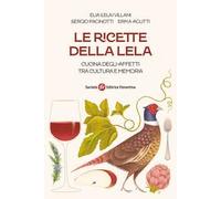 Le ricette della Lela. Cucina degli affetti tra cultura e memoria