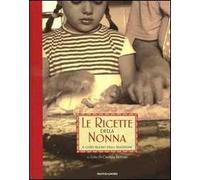 Le ricette della nonna. Il gusto buono della tradizione. Ediz. illustrata