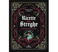 Le ricette delle streghe. Grimorio di cucina