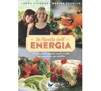 Le ricette dell'energia. 140 proposte vegane crude e cotte per vivere con più vitalità