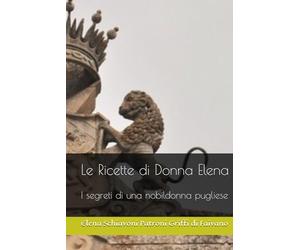 Le Ricette di Donna Elena: I segreti di una nobildonna pugliese