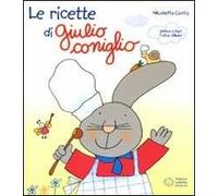 Le ricette di Giulio Coniglio. Ediz. illustrata